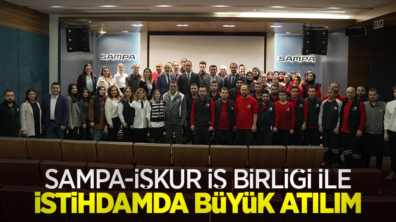 SAMPA-İŞKUR iş birliği ile istihdamda büyük atılım