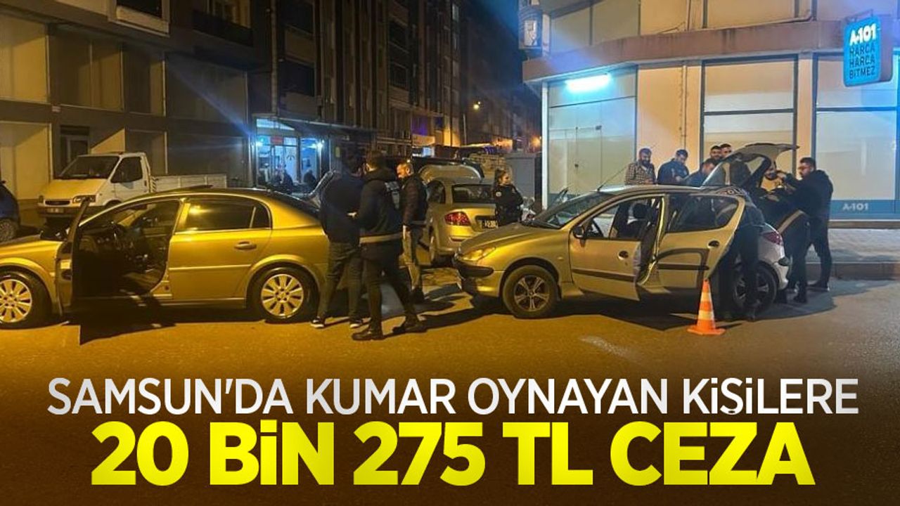 Samsun'da kumar oynayan kişilere 20 bin 275 TL ceza