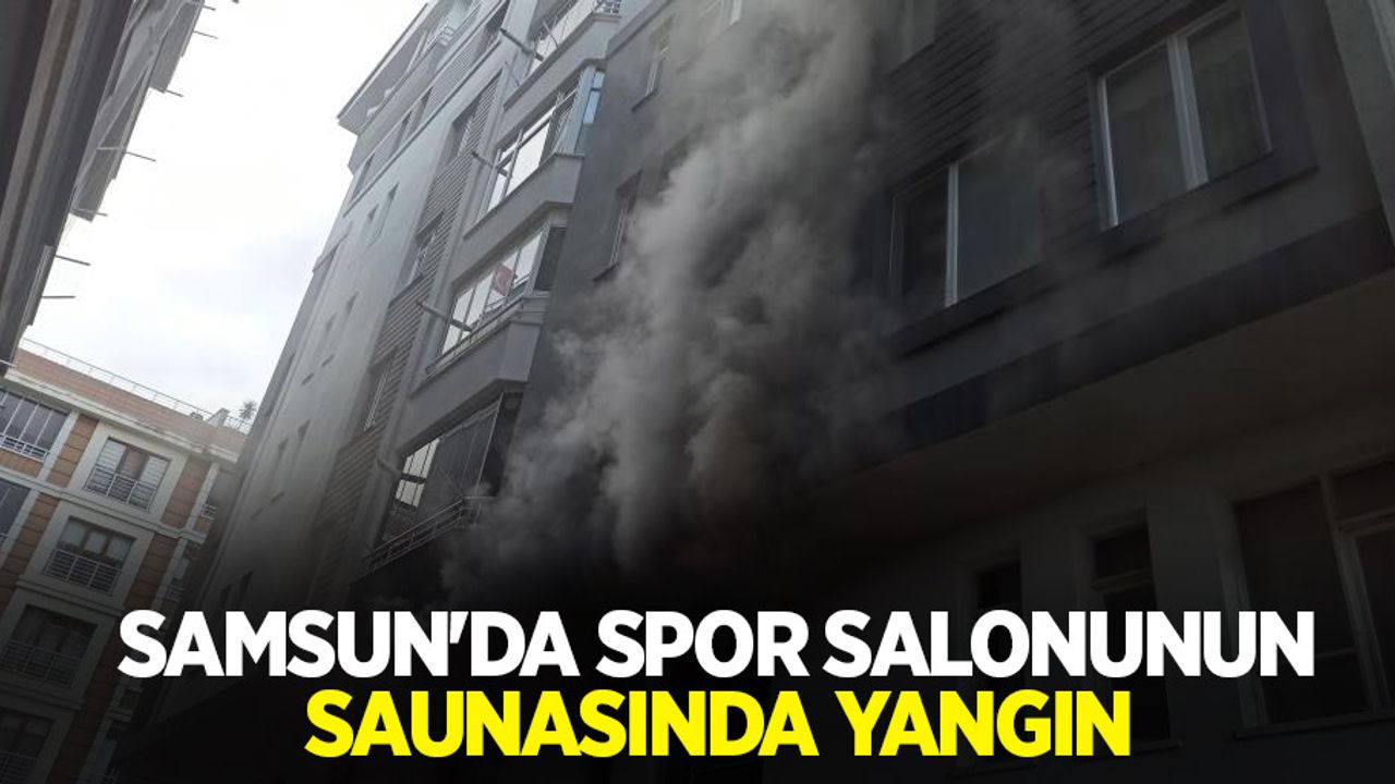 Samsun'da spor salonunun saunasında yangın