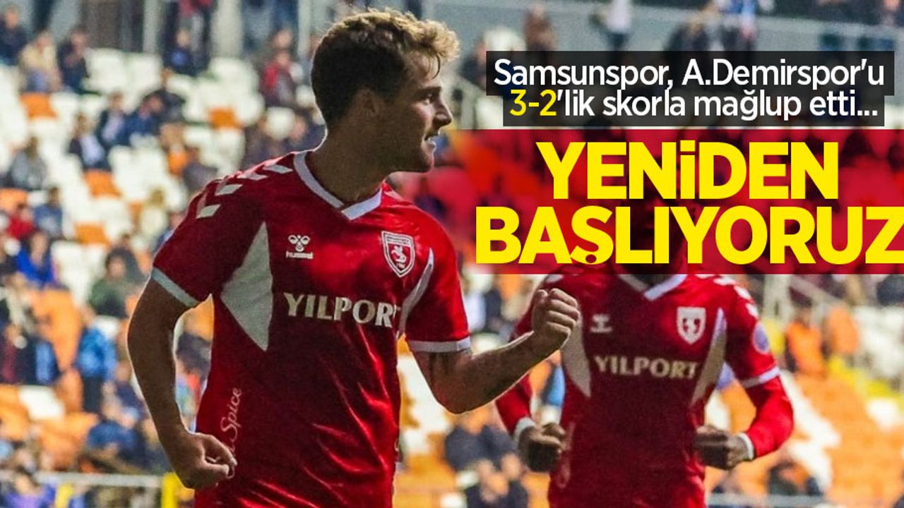 Samsunspor, A.Demirspor'u 3-2'lik skorla mağlup etti...  YENİDEN  BAŞLIYORUZ 2-3
