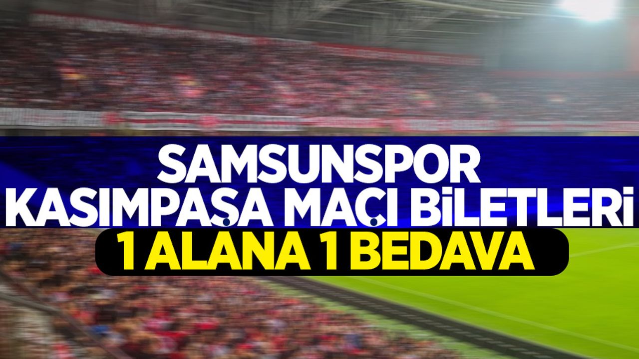 Samsunspor Kasımpaşa maçı biletleri 1 alana 1 bedava