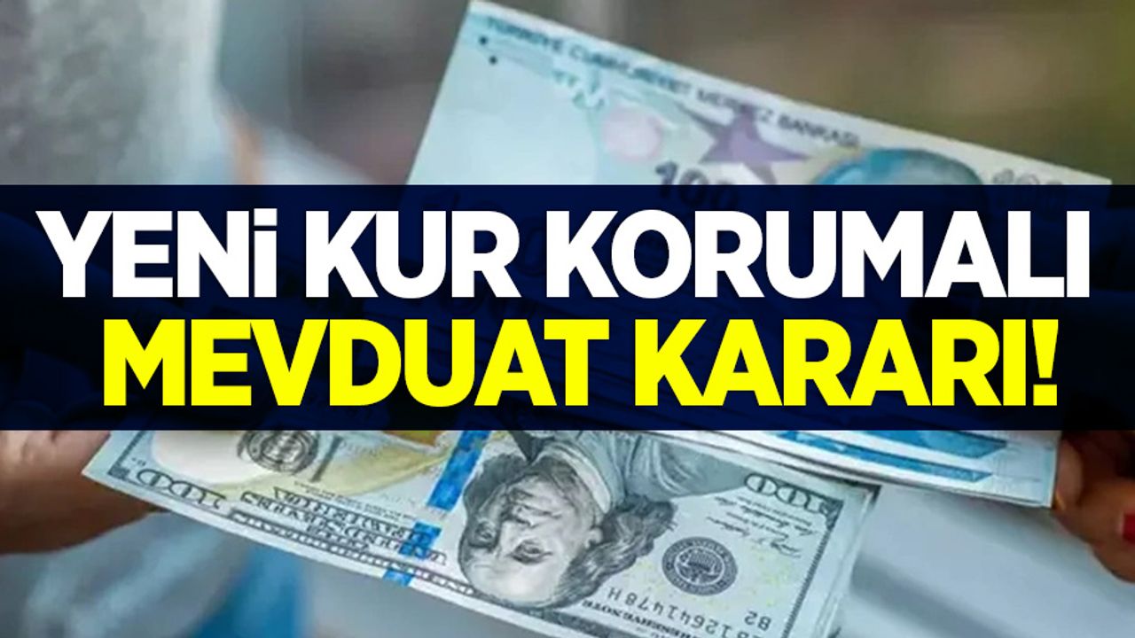 Yeni kur korumalı mevduat kararı!