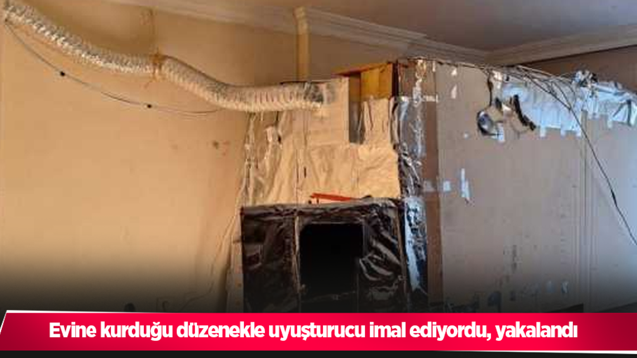 Evine kurduğu düzenekle uyuşturucu imal ediyordu, yakalandı