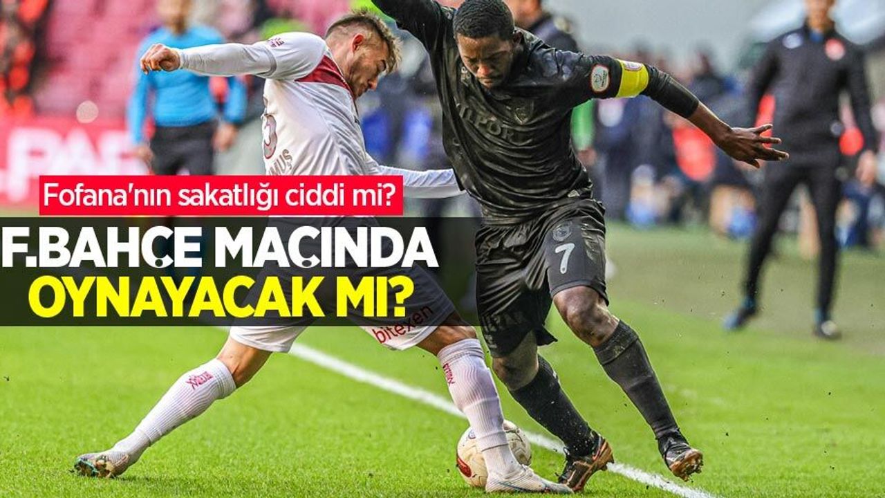 Fofana'nın sakatlığı ciddi mi?   F.BAHÇE MAÇINDA OYNAYACAK MI?