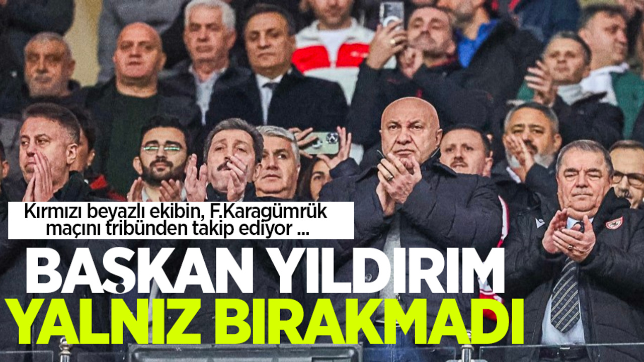 Kırmızı beyazlı ekibin, F.Karagümrük maçını tribünden takip ediyor ...  BAŞKAN YILDIRIM yalnız bırakmadı