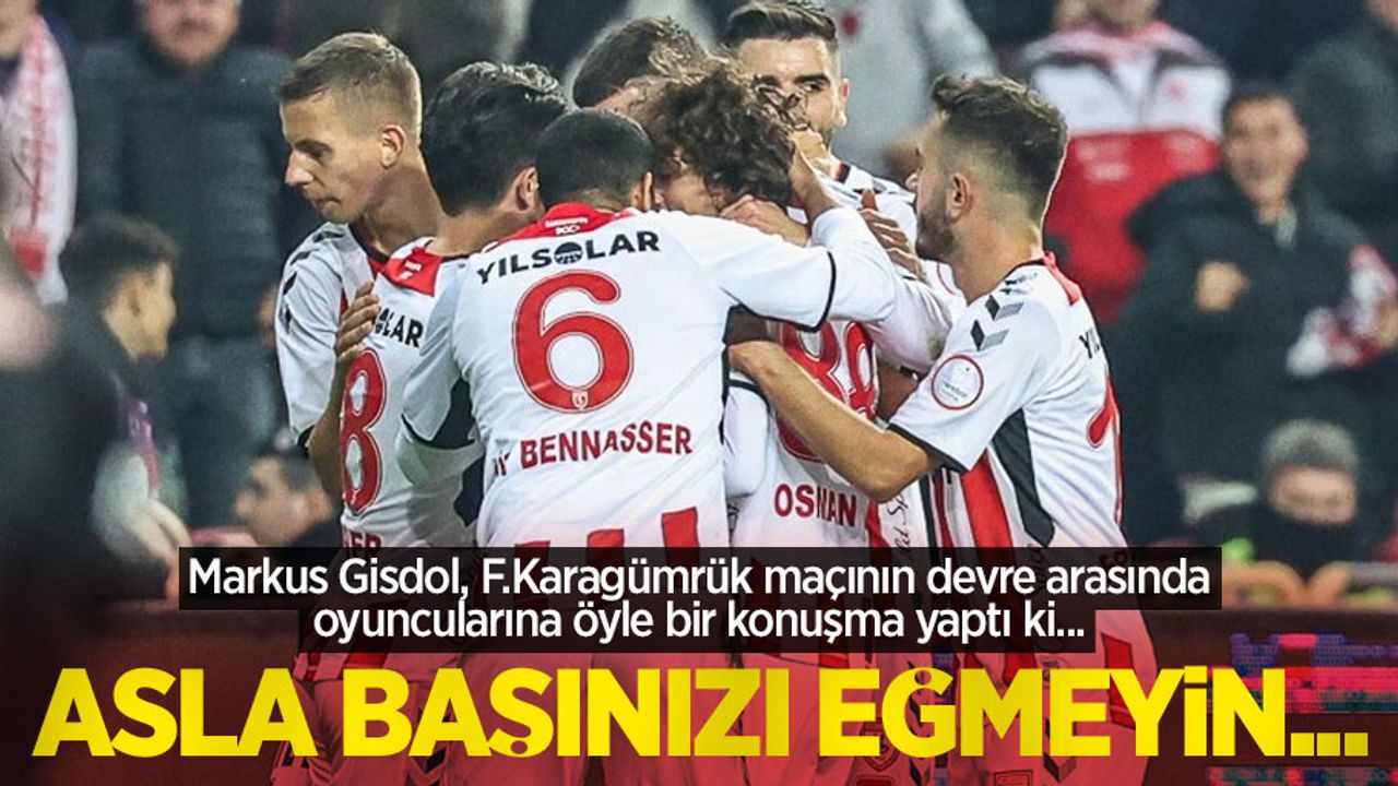 Markus Gisdol, F.Karagümrük maçının devre arasında oyuncularına öyle bir konuşma yaptı ki... ASLA BAŞINIZI EĞMEYİN ...