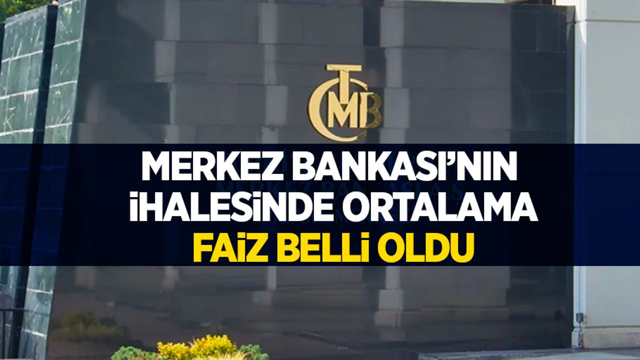 Merkez Bankası'nın ihalesinde ortalama faiz belli oldu