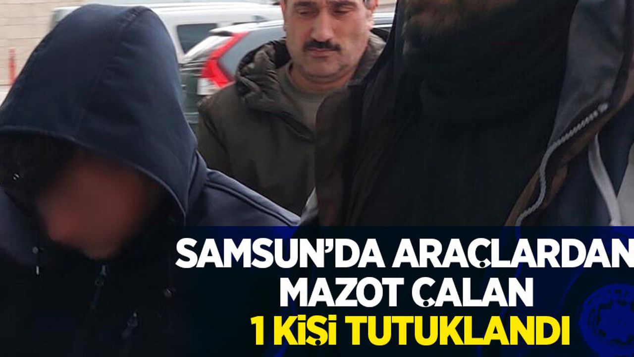 Samsun'da araçlardan mazot çalan 1 kişi tutuklandı