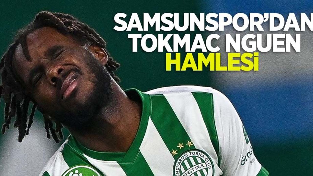 Samsunspor'dan TOKMAC NGUEN HAMLESİ 