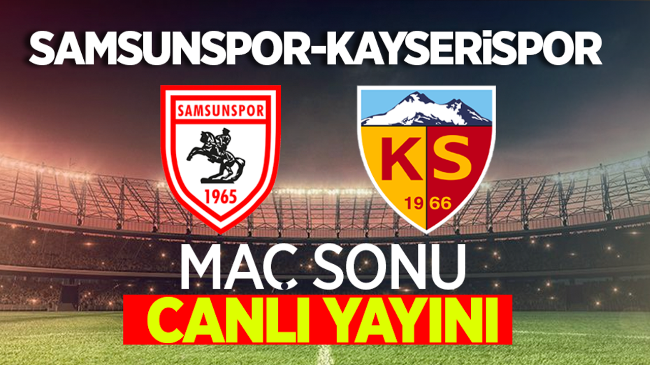 Samsunspor - Kayserispor Maç Sonu Canlı Yayını