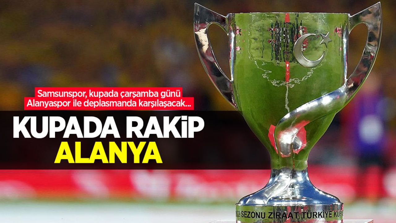 Samsunspor, kupada çarşamba günü Alanyaspor ile deplasmanda karşılaşacak...  Kupada rakip  ALANYA