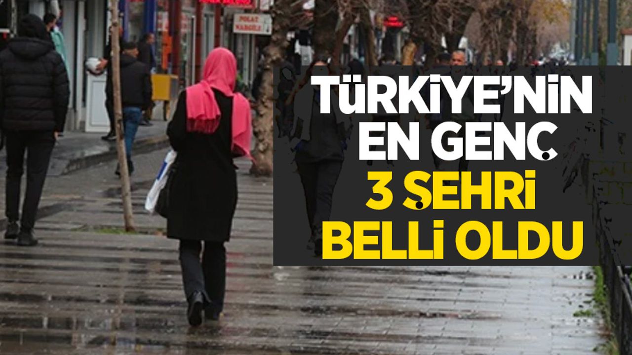 Türkiye'nin en genç 3 şehri belli oldu