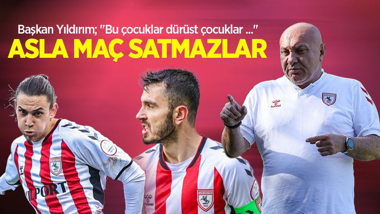 Başkan Yıldırım; "Bu çocuklar dürüst çocuklar ..."  ASLA MAÇ  SATMAZLAR 