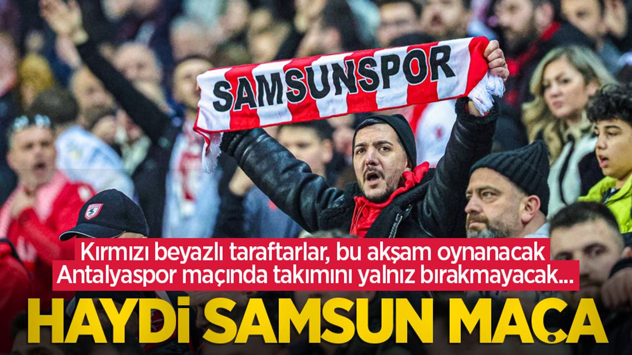 Kırmızı beyazlı taraftarlar, bu akşam oynanacak Antalyaspor maçında takımını yalnız bırakmayacak...  HAYDİ  SAMSUN  MAÇA 
