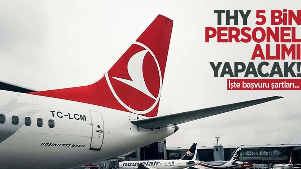 THY 5 bin personel alımı yapacak! İşte başvuru şartları...