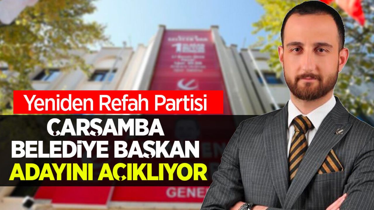 Yeniden Refah Partisi Çarşamba Belediye başkan adayını açıklıyor