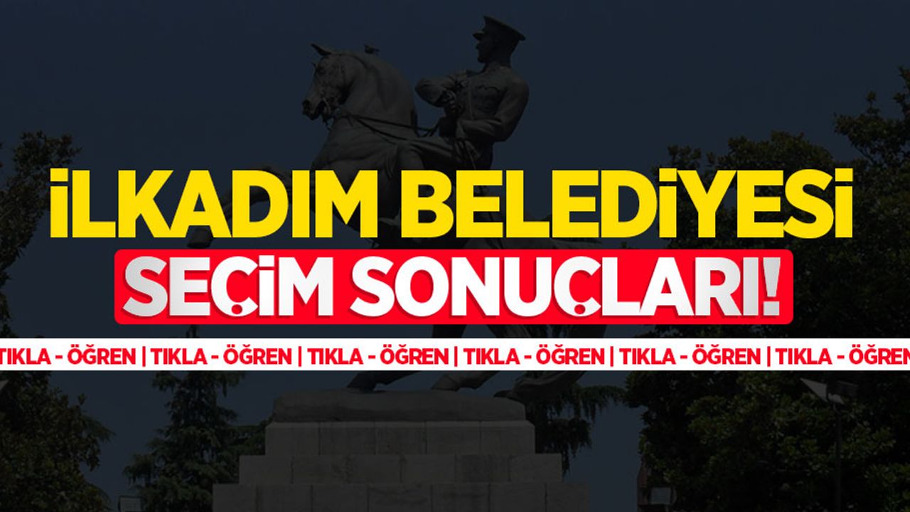 2024 İlkadım Belediyesi seçim sonuçları! İlkadım'ı kim kazandı?