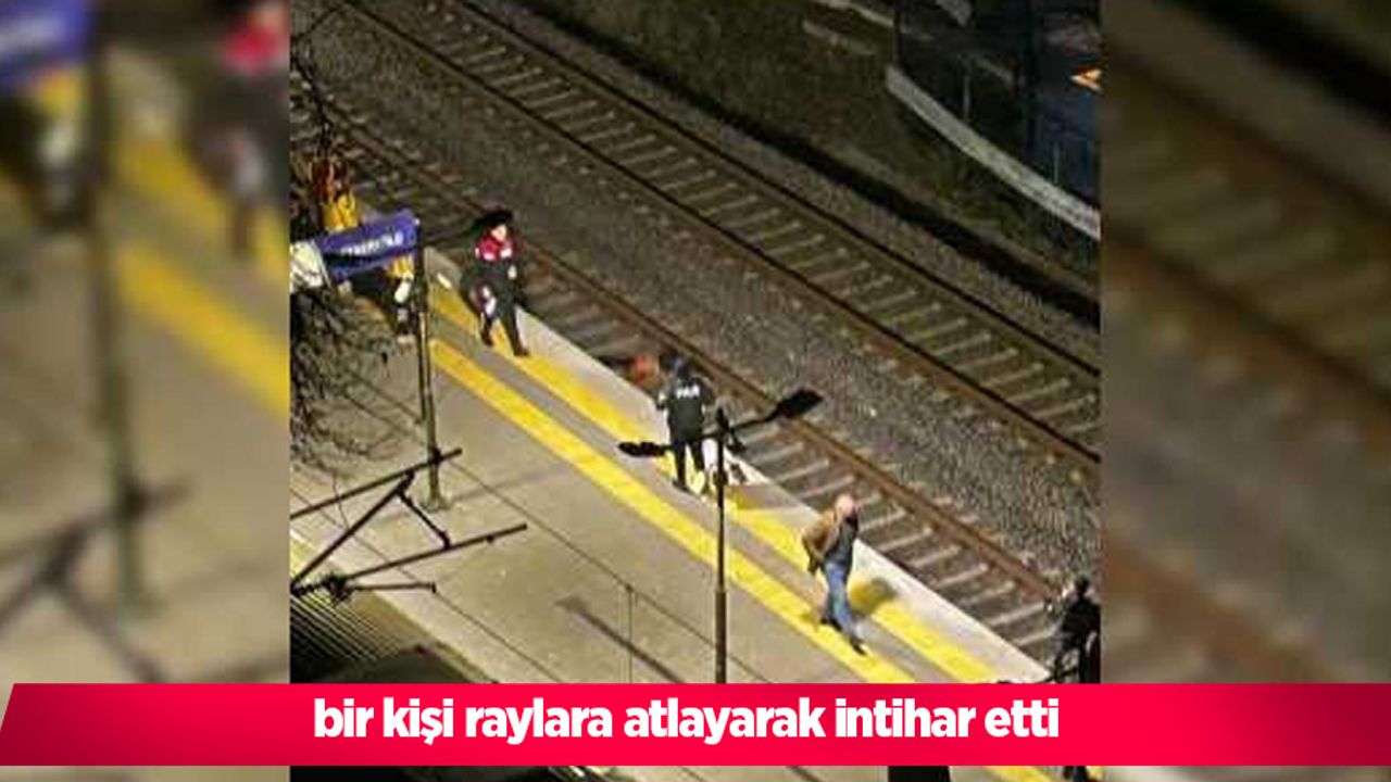 bir kişi raylara atlayarak intihar etti
