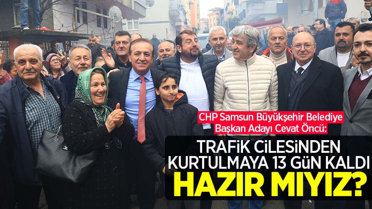 Cevat Öncü: Trafik çilesinden kurtulmaya 13 gün kaldı, hazır mıyız?