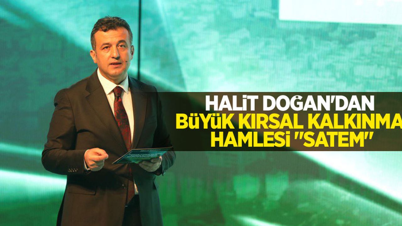 Halit Doğan'dan büyük kırsal kalkınma hamlesi "SATEM"