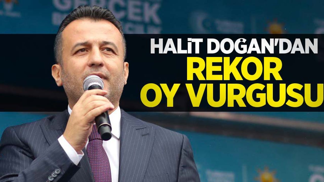 Halit Doğan'dan rekor oy vurgusu