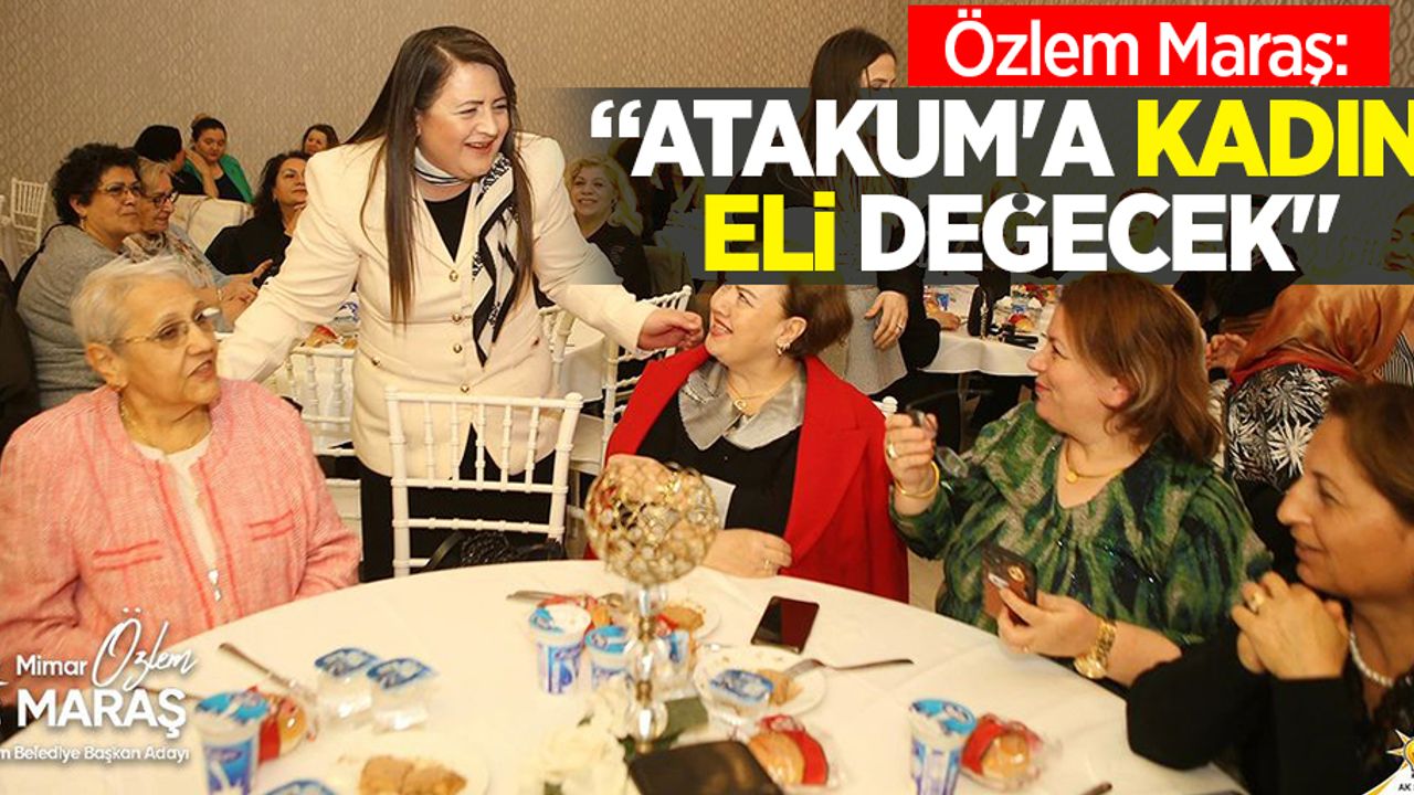 Özlem Maraş: Atakum'a kadın eli değecek