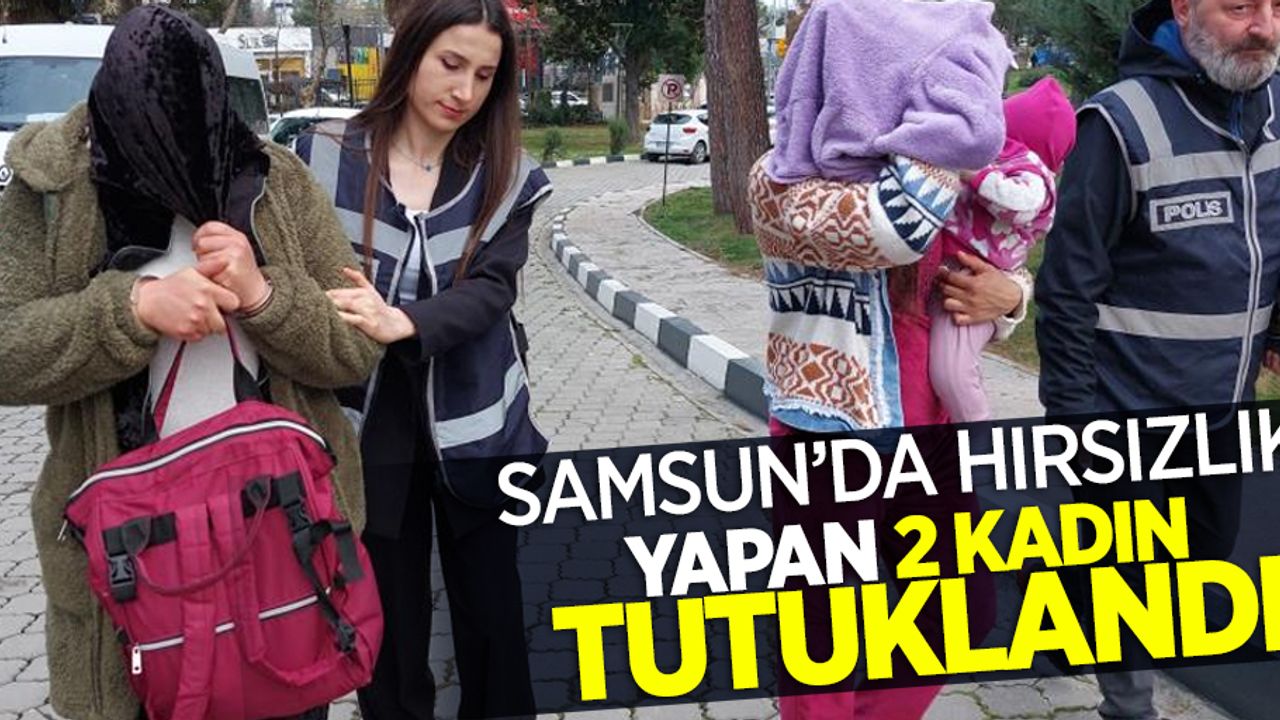 Samsun'da hırsızlık yapan 2 kadın tutuklandı
