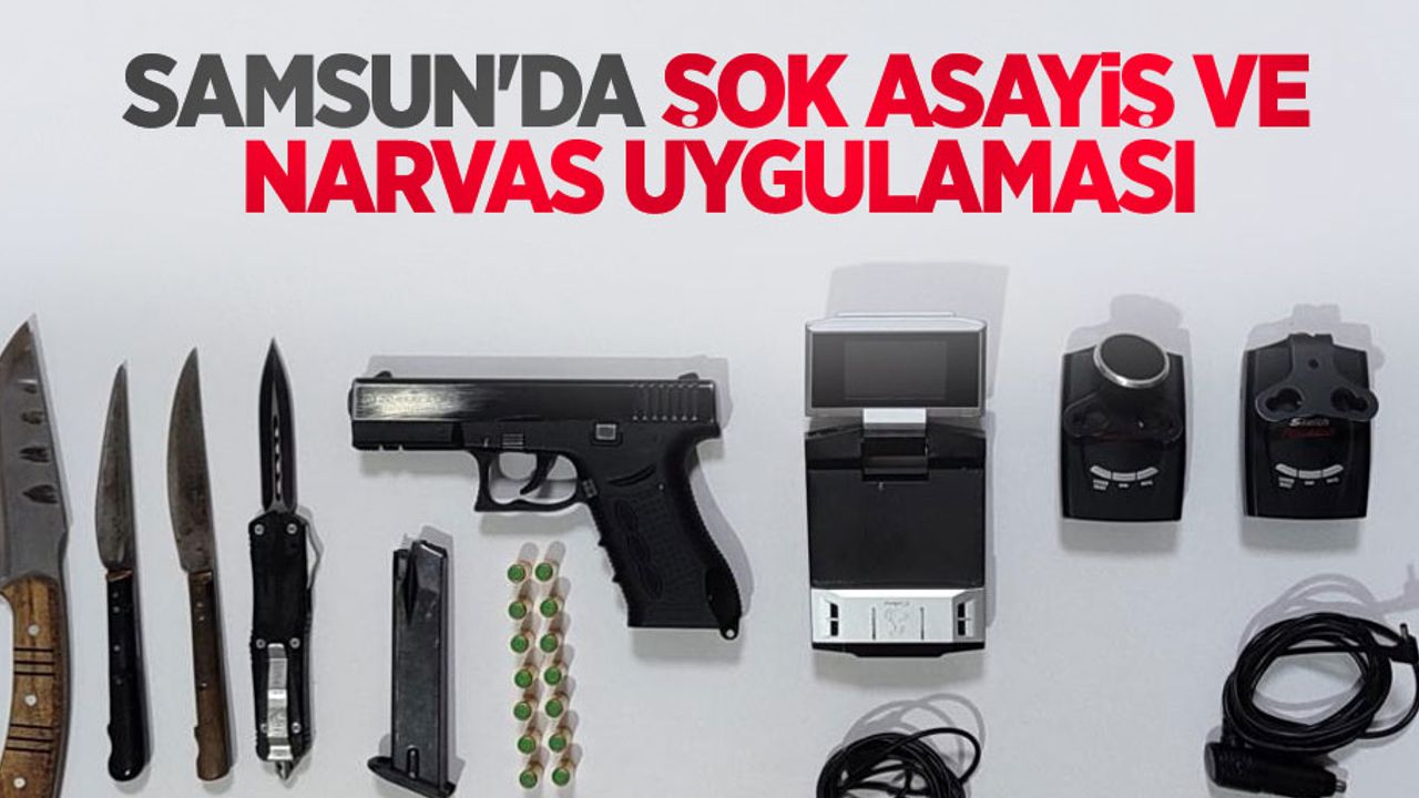 Samusun'da şok asayiş ve NARVAS uygulaması