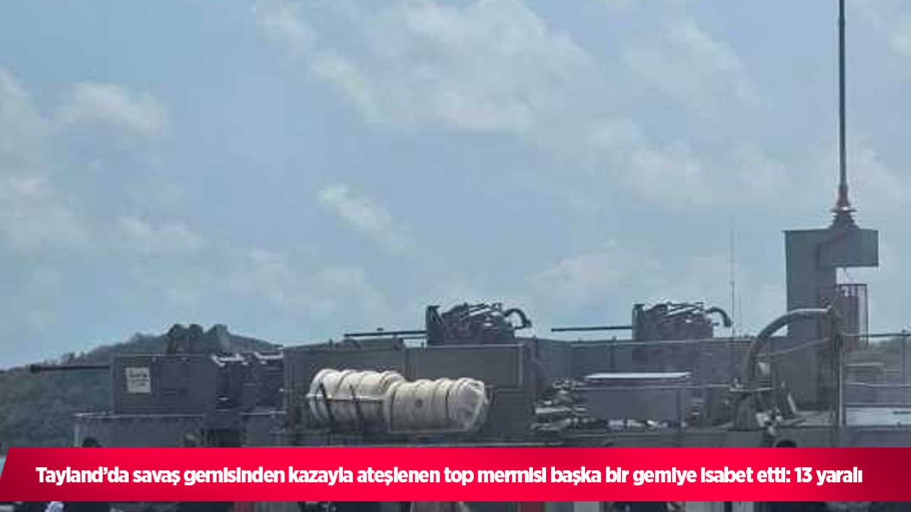 Tayland’da savaş gemisinden kazayla ateşlenen top mermisi başka bir gemiye isabet etti: 13 yaralı