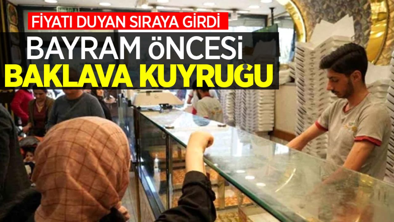 Fiyatı duran sıraya girdi bayram öncesi baklava kuyruğu