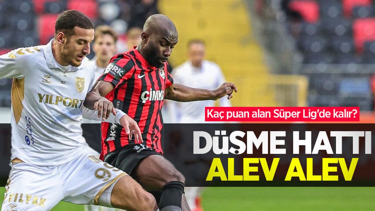 Kaç puan alan Süper Lig'de kalır? DÜŞME HATTI ALEV ALEV