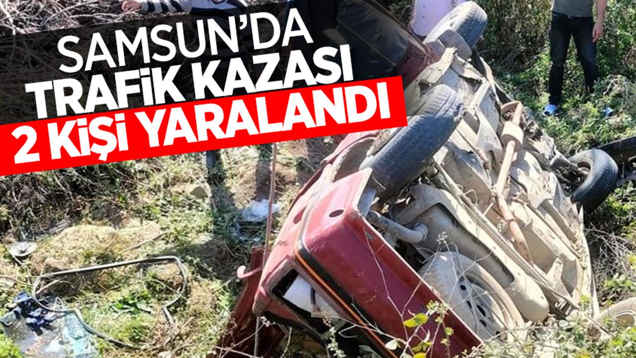 Samsun'da trafik kazası 2 kişi yaralandı