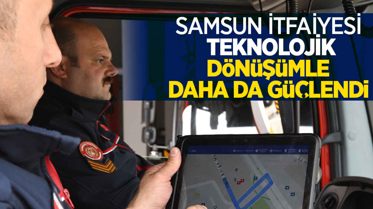 Samsun İtfaiyesi teknolojik dönüşümle daha da güçlendi
