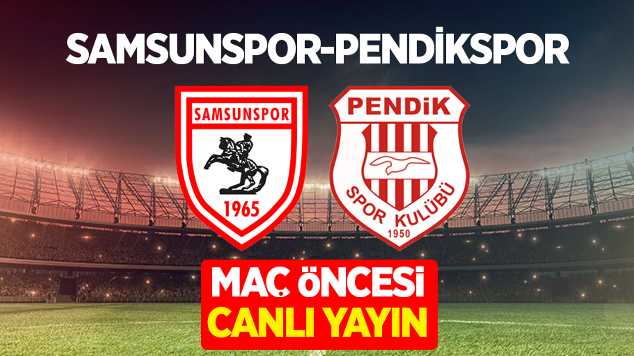 Samsunspor ve Pendikspor Maç Öncesi Canlı Yayın!