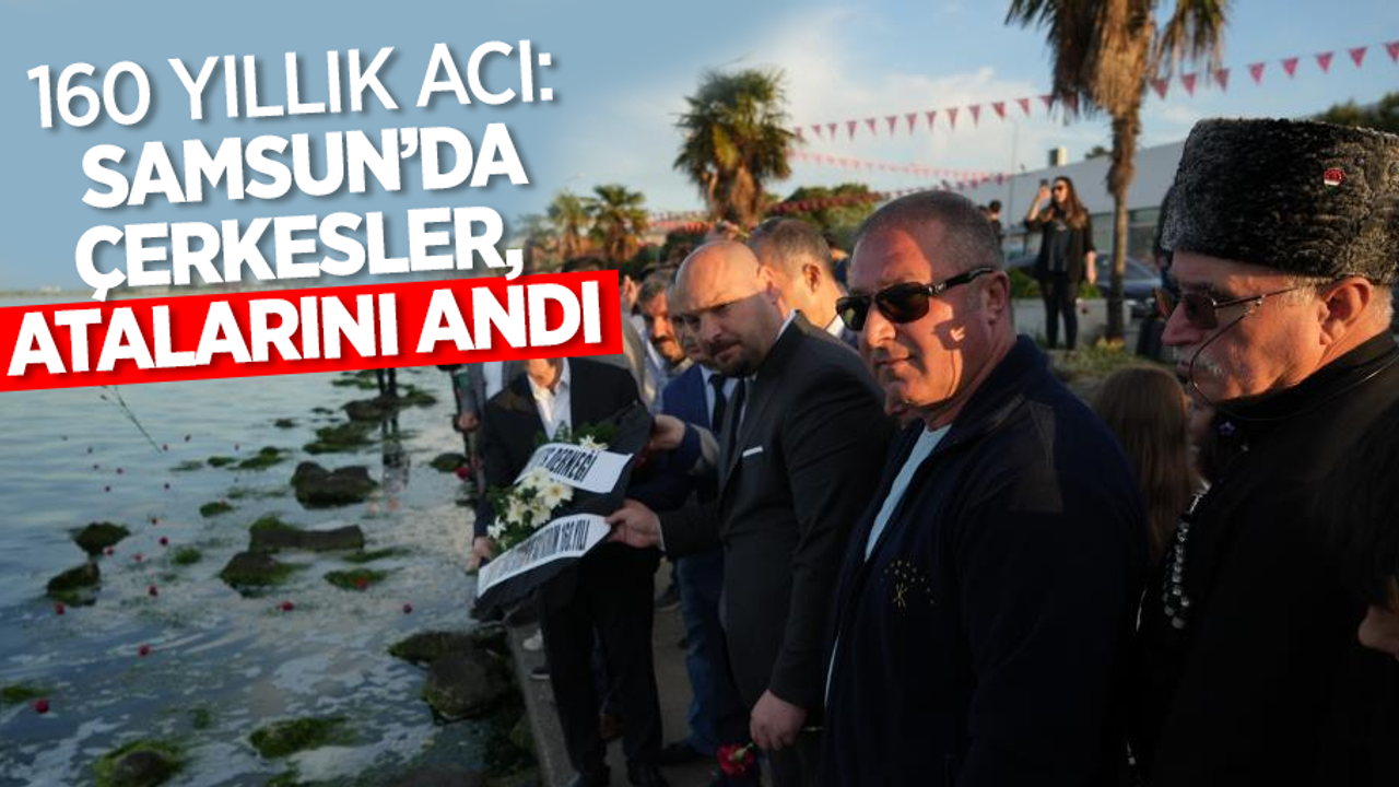 160 Yıllık acı: Samsun'da Çerkesler, Atalarını andı