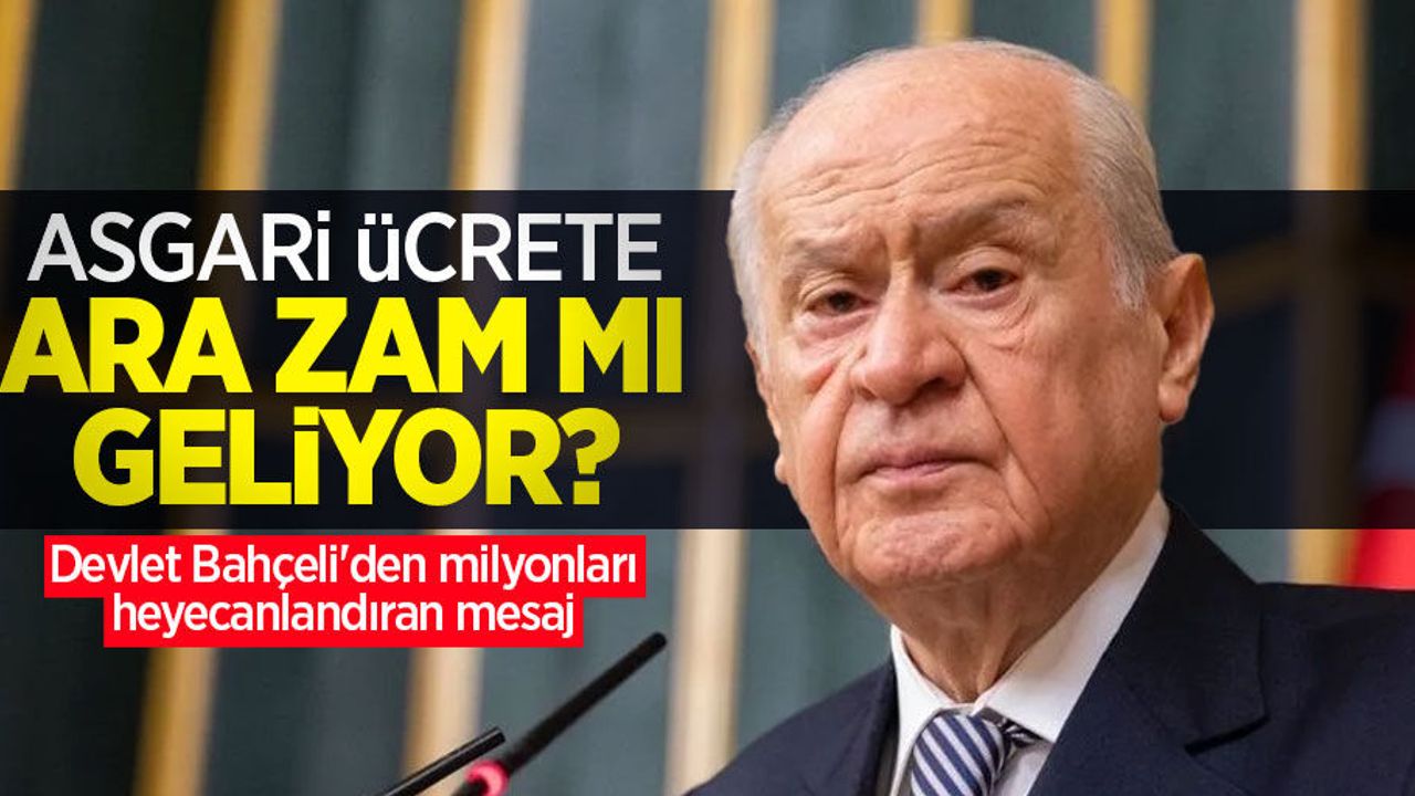 Asgari ücrete ara zam mı geliyor? Devlet Bahçeli'den milyonları heyecanlandıran mesaj