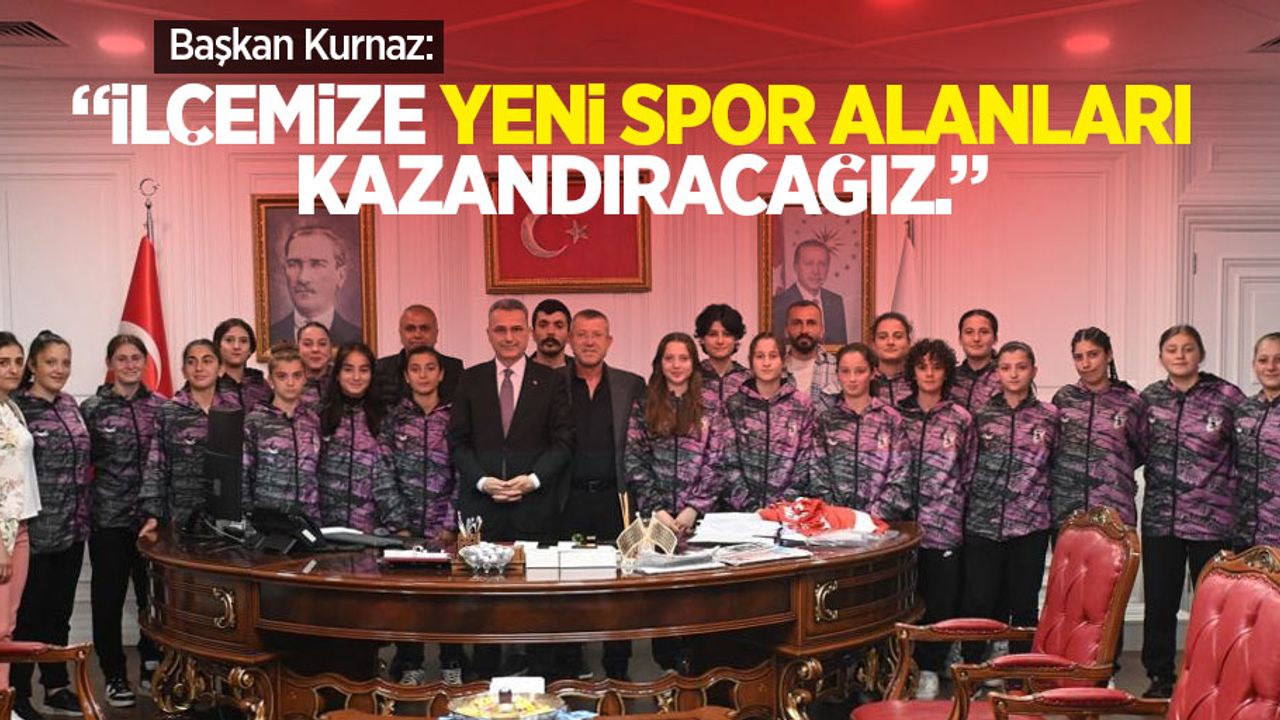 Başkan Kurnaz: “İlçemize yeni spor alanları kazandıracağız"
