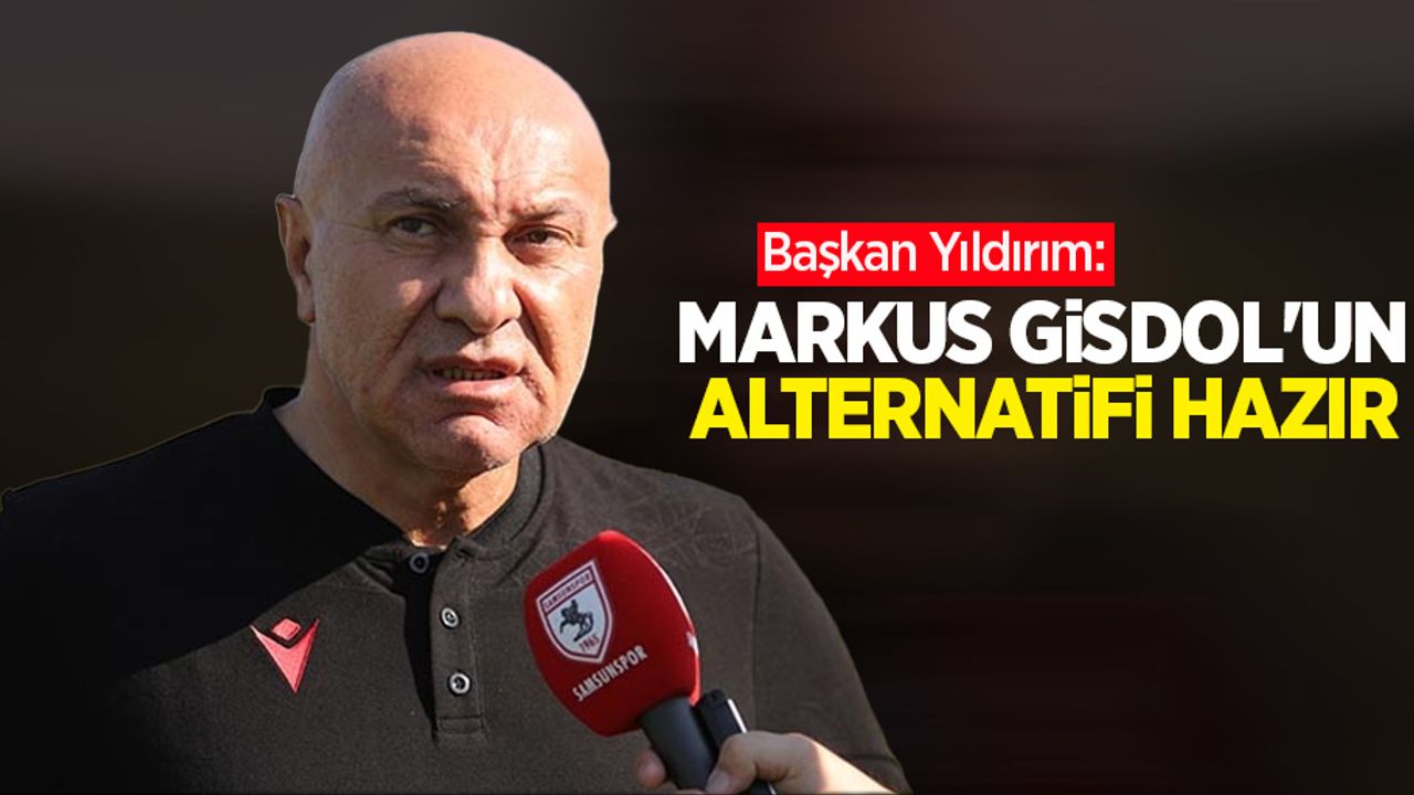 Başkan Yıldırım: Markus Gisdol’un  ALTERNATİFİ  HAZIR 