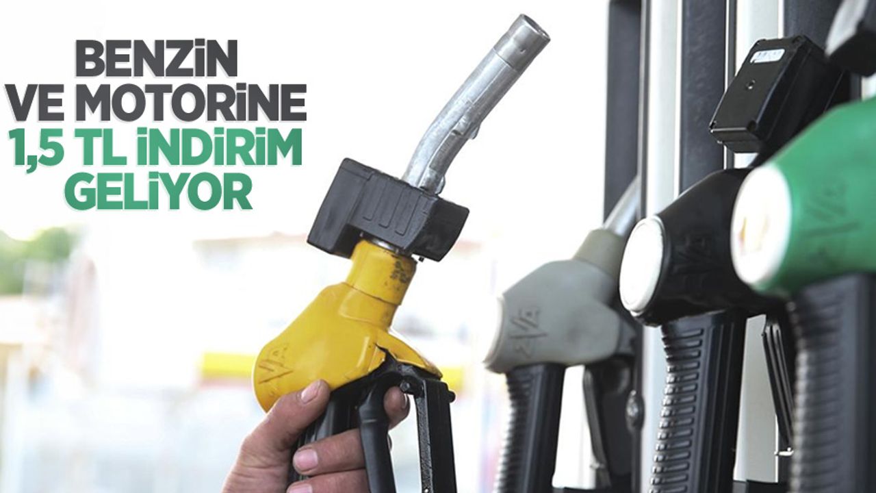Benzin ve motorine 1,5 TL indirim geliyor