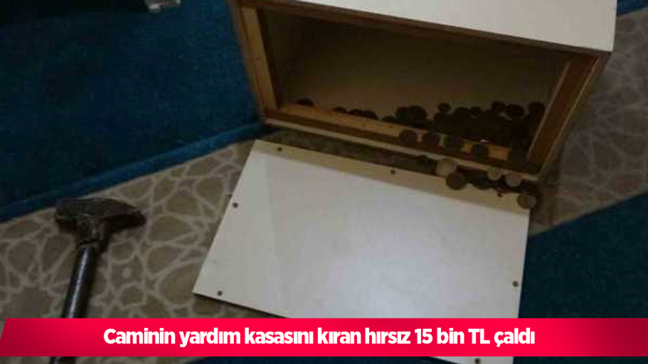 Caminin yardım kasasını kıran hırsız 15 bin TL çaldı