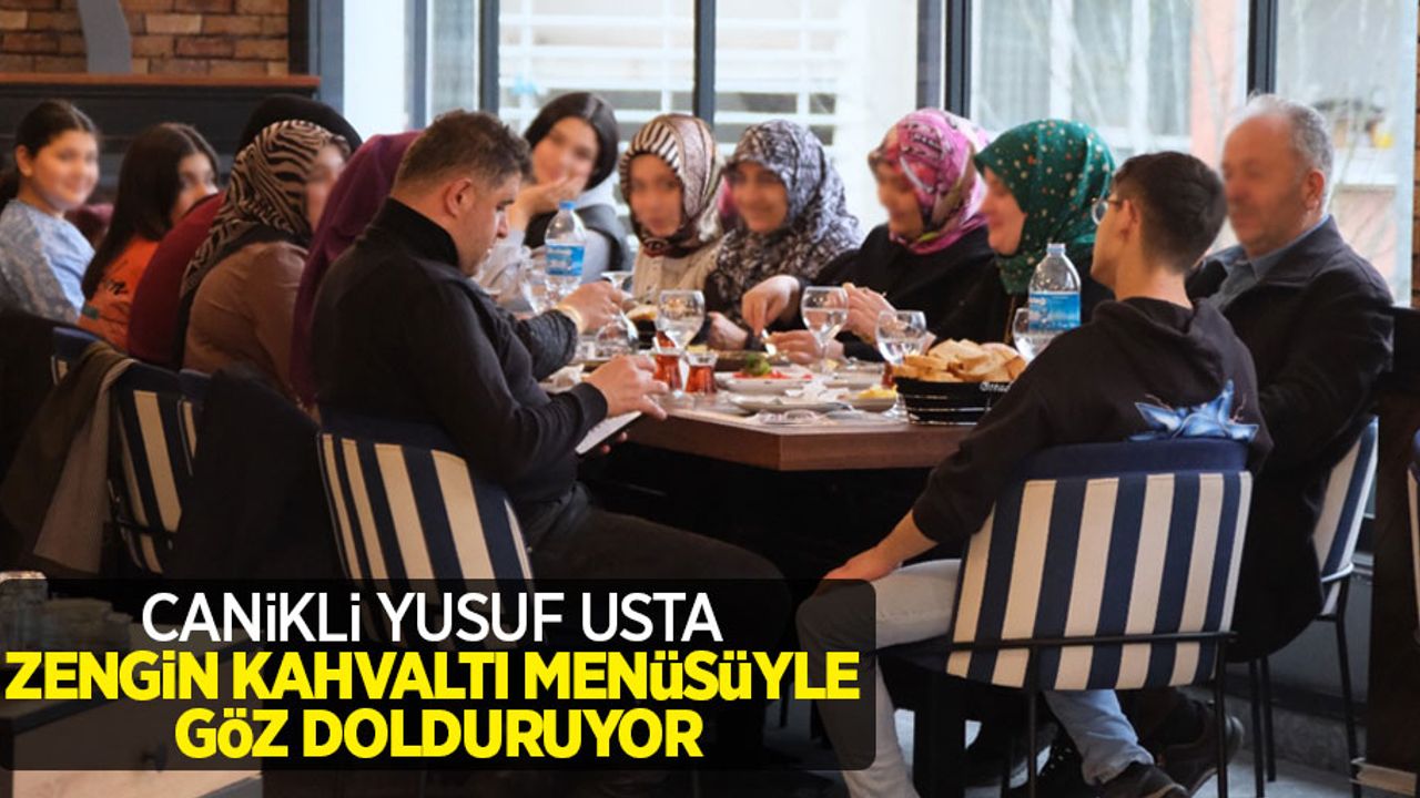 Canikli Yusuf Usta zengin kahvaltı menüsüyle göz dolduruyor