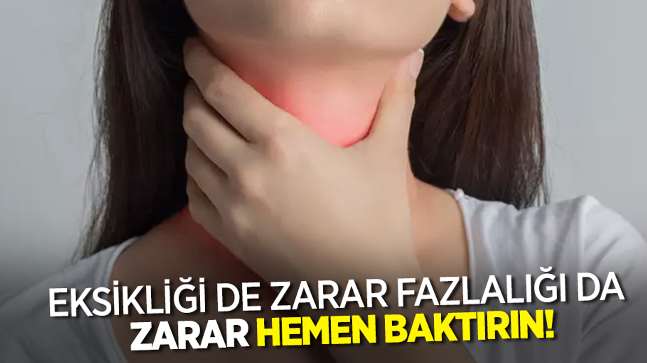 Eksikliği de zarar fazlalığı da zarar hemen baktırın!