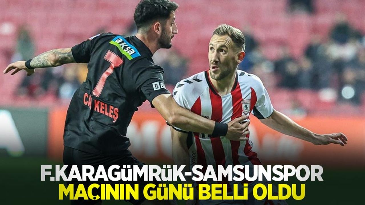 F.Karagümrük - Samsunspor Maçının Günü Belli Oldu 