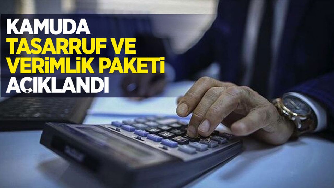 Kamuda Tasarruf ve Verimlik Paketi açıklandı