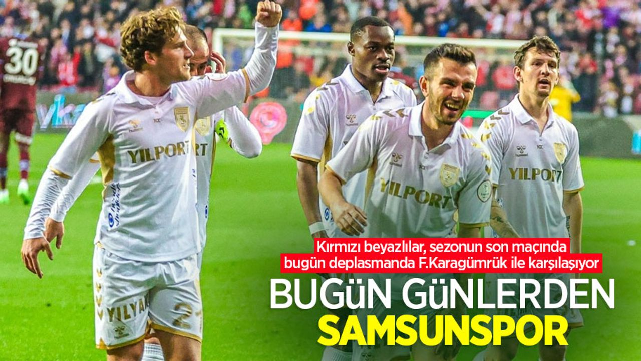 Kırmızı beyazlılar, sezonun son maçında bugün deplasmanda F.Karagümrük ile karşılaşıyor! Bugün Günlerden SAMSUNSPOR 