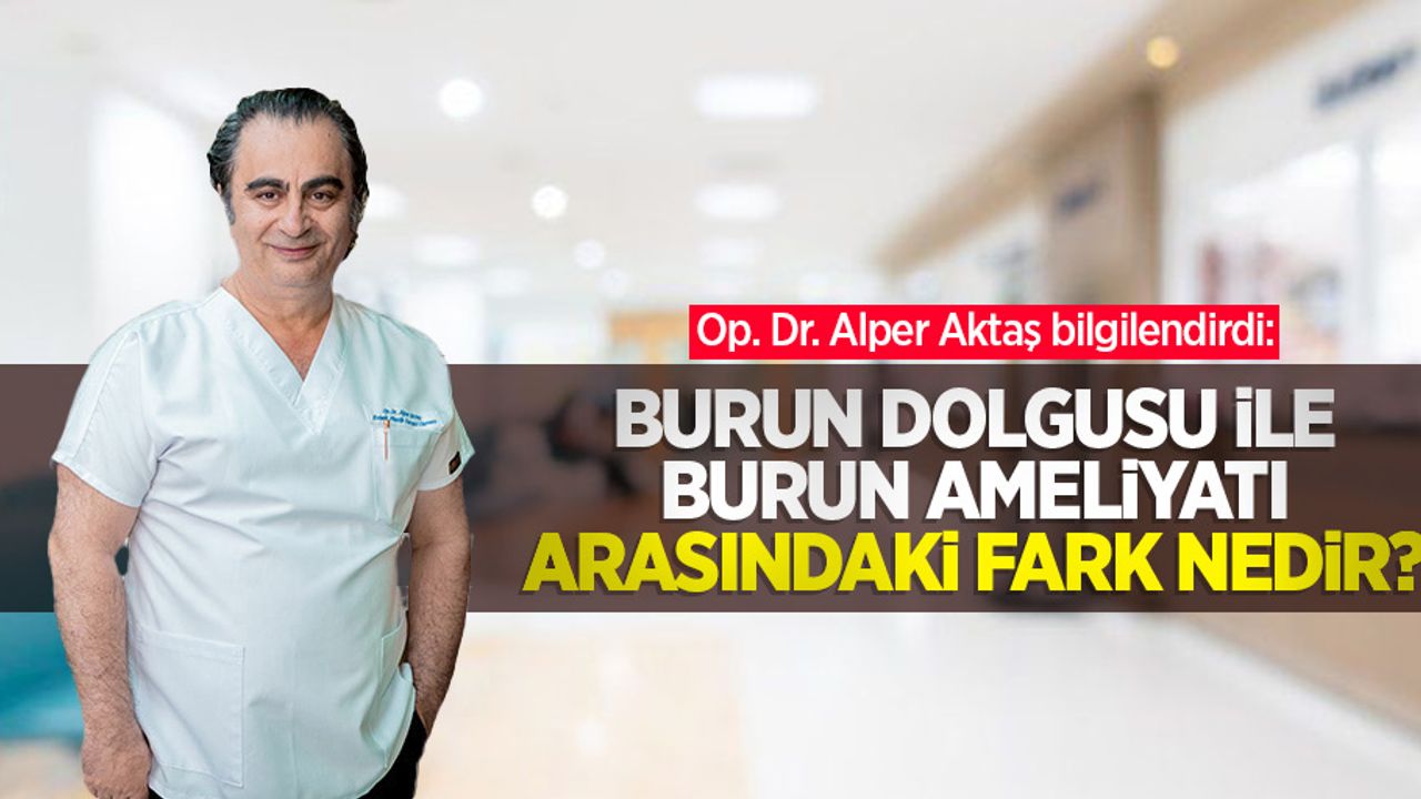 Op. Dr. Alper Aktaş bilgilendirdi: Burun dolgusu ile burun ameliyatı arasındaki fark nedir?