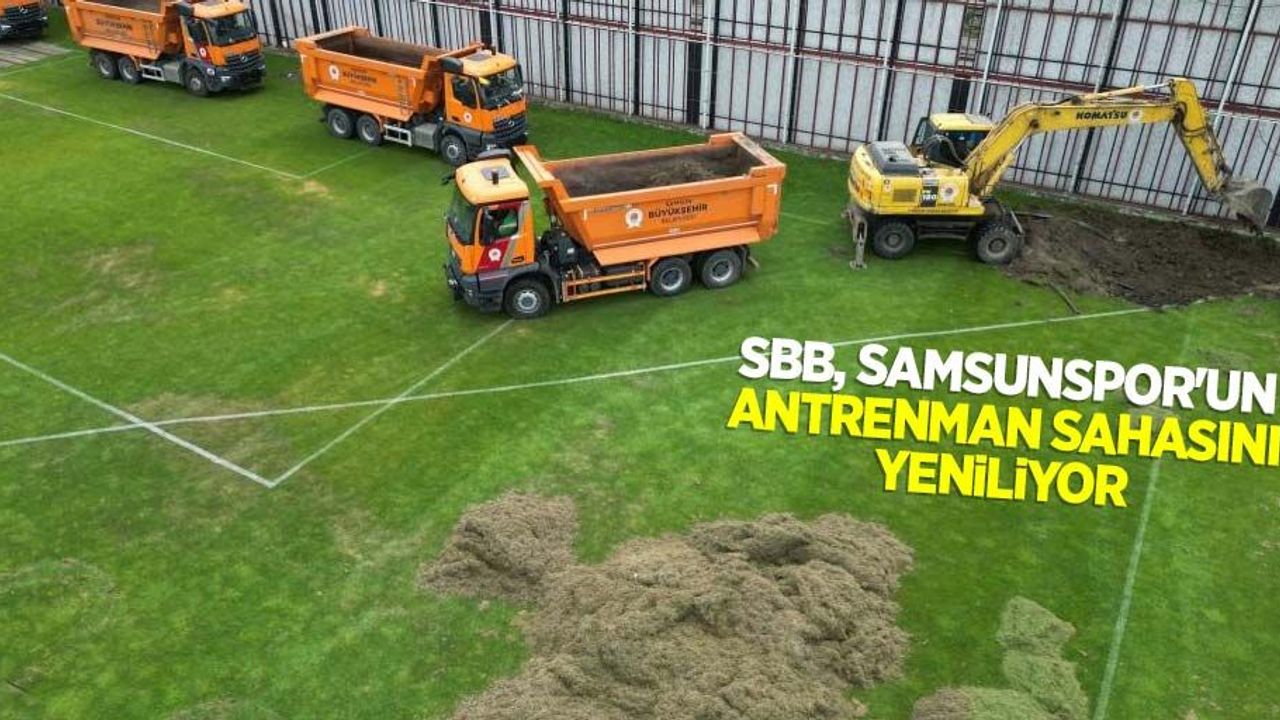 SBB, Samsunspor’un antrenman sahasını yeniyor