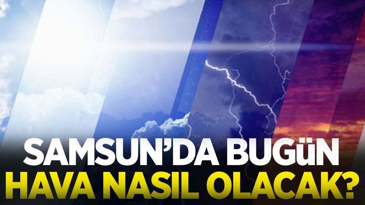 20 Haziran Perşembe Samsun Hava Durumu!