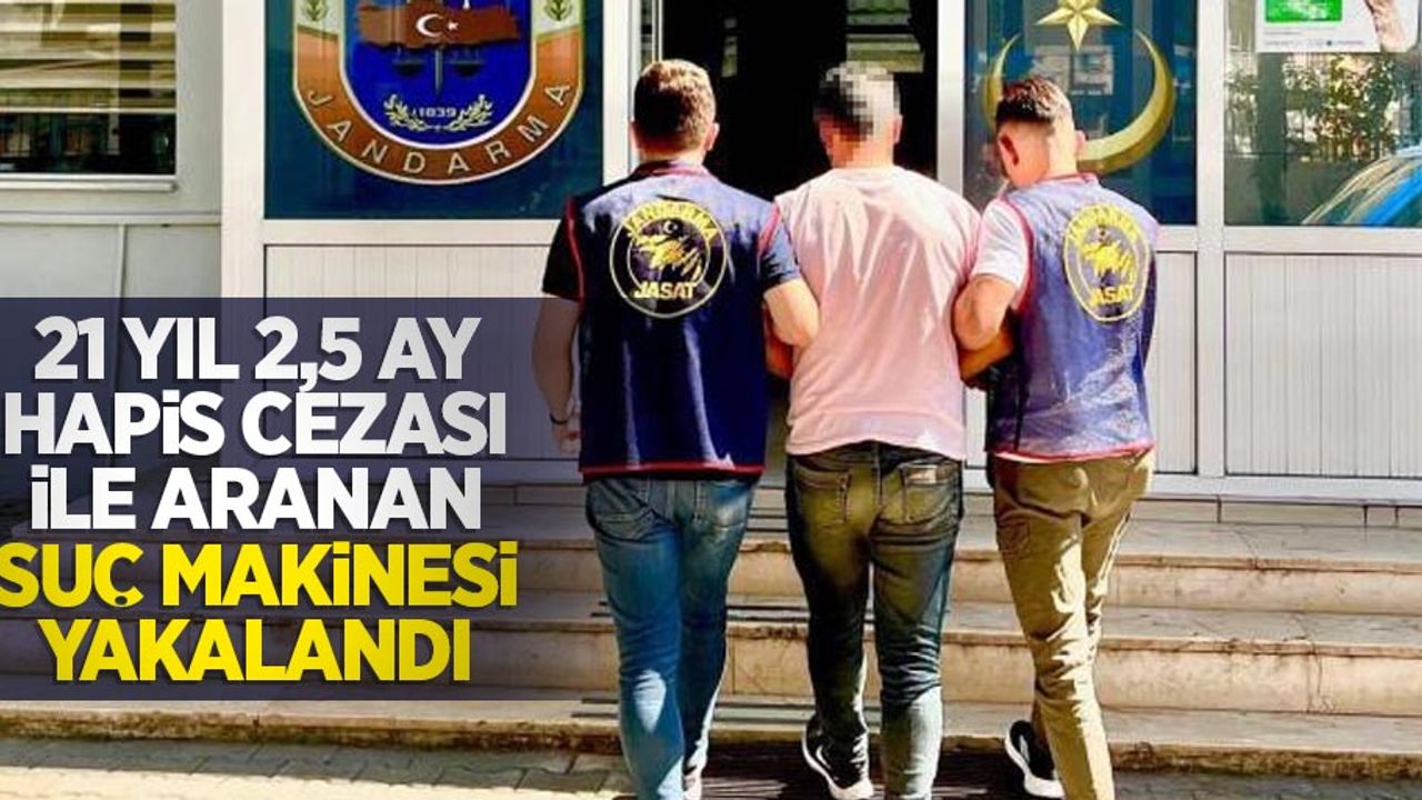 21 yıl 2,5 ay hapis cezası ile aranan suç makinesi yakalandı