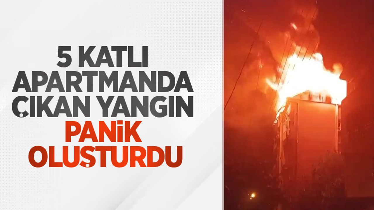 5 katlı apartmanda çıkan yangın panik oluşturdu